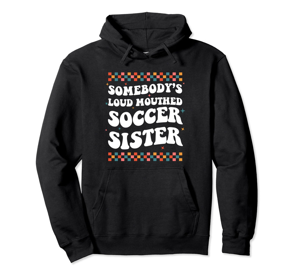 Somebodys Loud Mouthed Soccer Sister Hoodie - Aesthetic Graphic for Adults