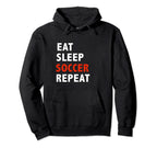 Funny Eat Sleep Soccer Repeat Soccer Hoodie - Custom Art Print Unisex