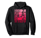 I Know I Play Like Try To Keep Up Soccer Hoodie - Novelty Apparel Unisex