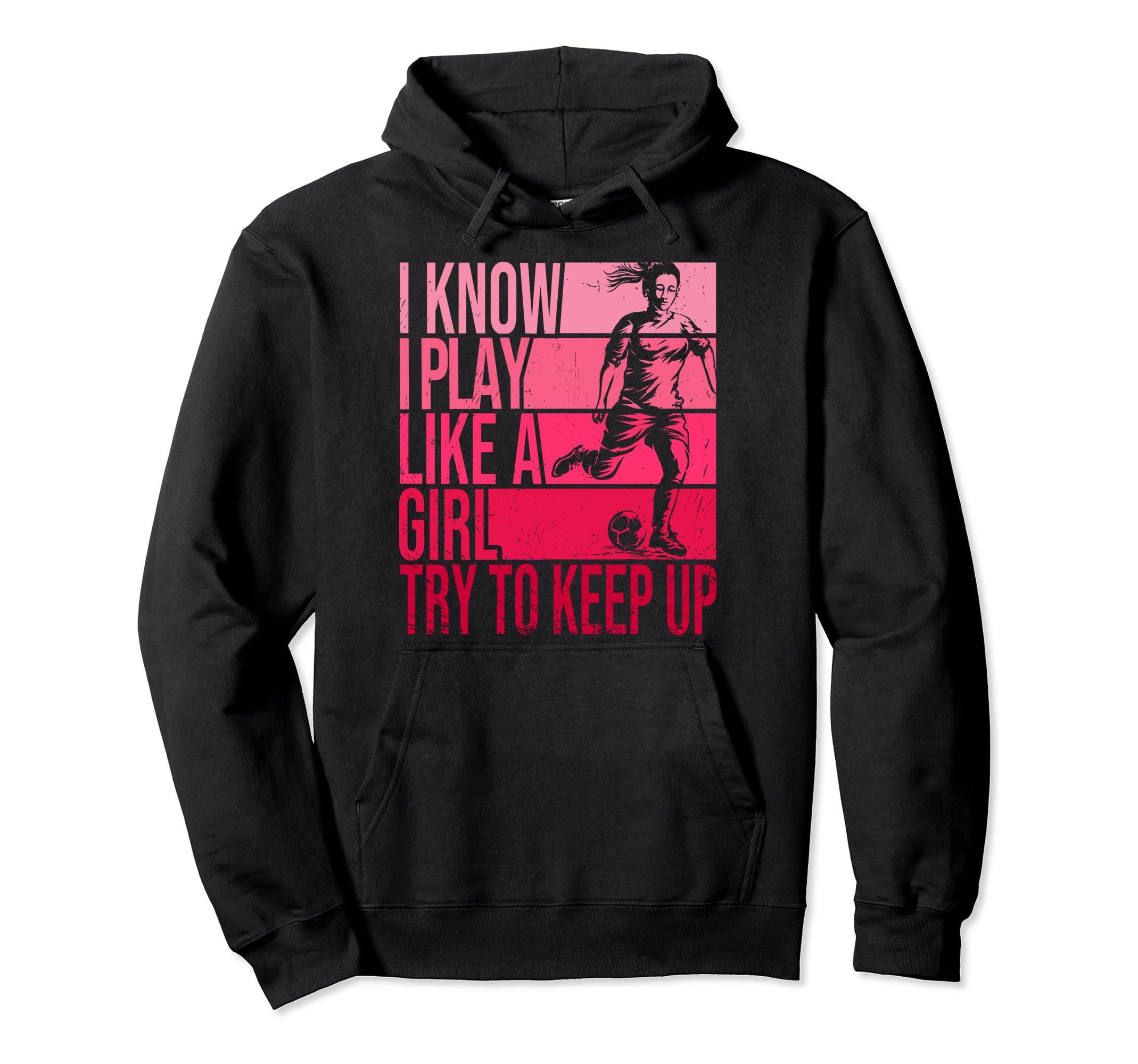 I Know I Play Like Try To Keep Up Soccer Hoodie - Novelty Apparel Unisex