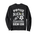 Proud Nana Soccer Senior Class Sweatshirt - Casual Everyday Wear Unisex