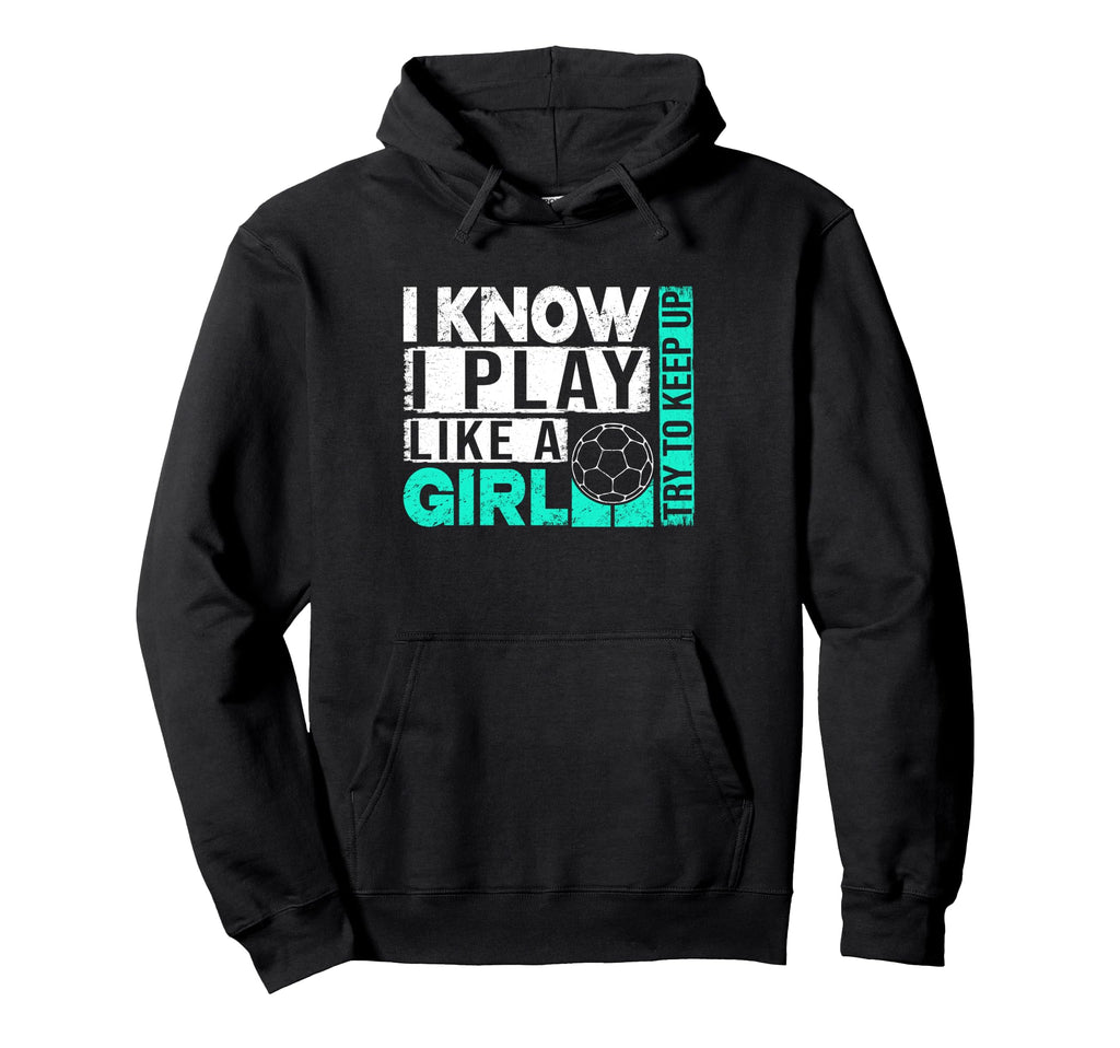 I Know I Play Like Try To Keep Up Funny Hoodie - Fun Novelty Design Unisex