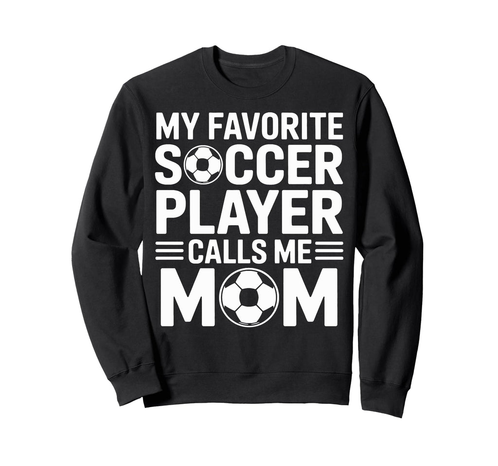 My Favorite Soccer Player Calls Me Sweatshirt - Graphic Print for Adults