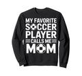 My Favorite Soccer Player Calls Me Sweatshirt - Graphic Print for Adults