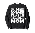 My Favorite Soccer Player Calls Me Sweatshirt - Graphic Print for Adults