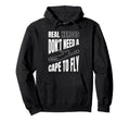 Real Heroes Dont Need Cape To Fly Hoodie - Fun Novelty Design for Adults