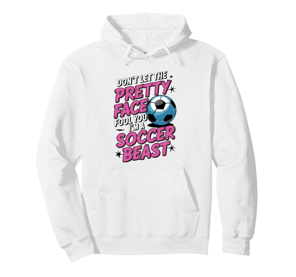 Dont Let Pretty Face Fool You Soccer Hoodie - Fun Novelty Design Unisex