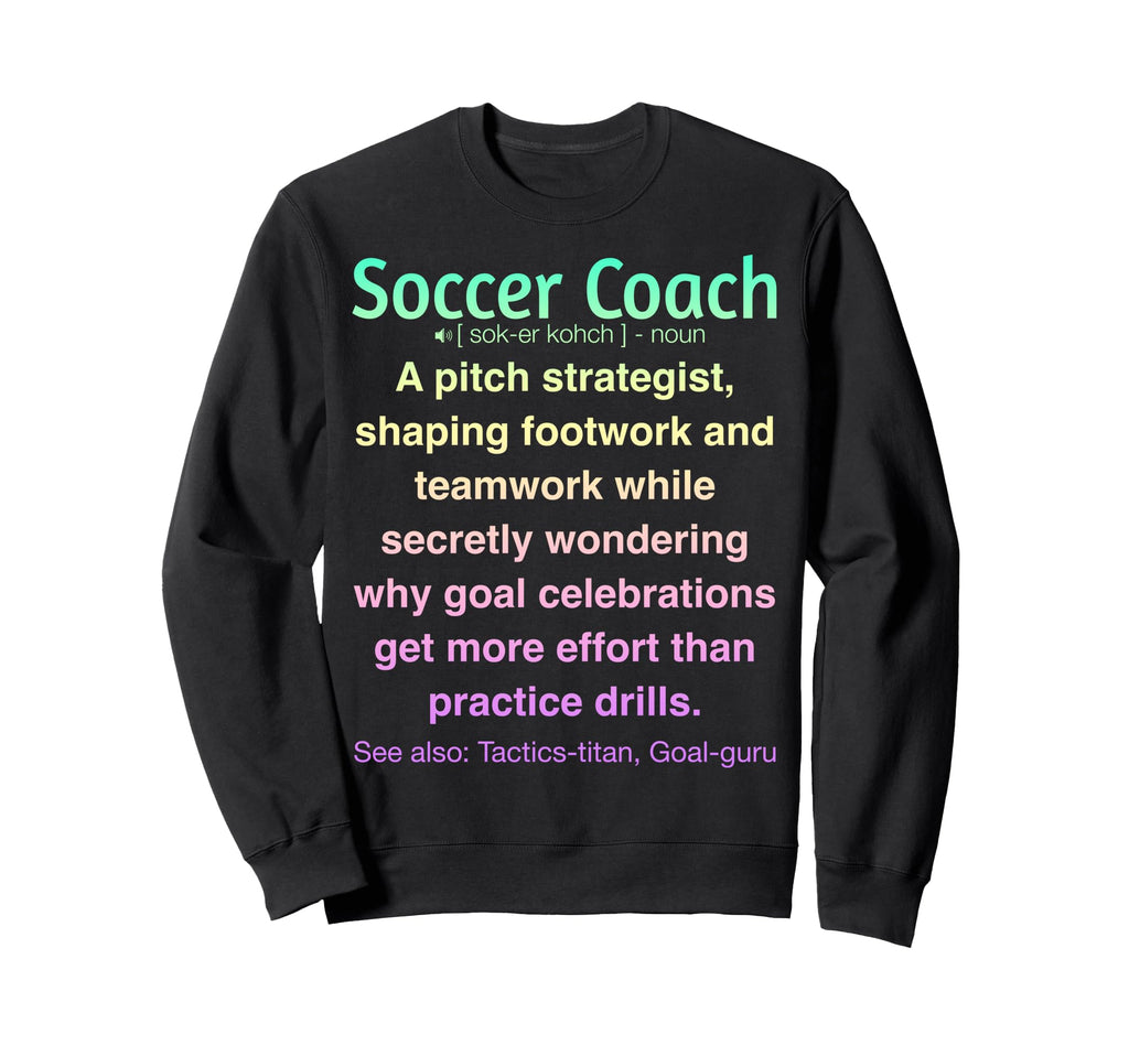 Funny Soccer Coach Sweatshirt - Casual Everyday Wear Unisex