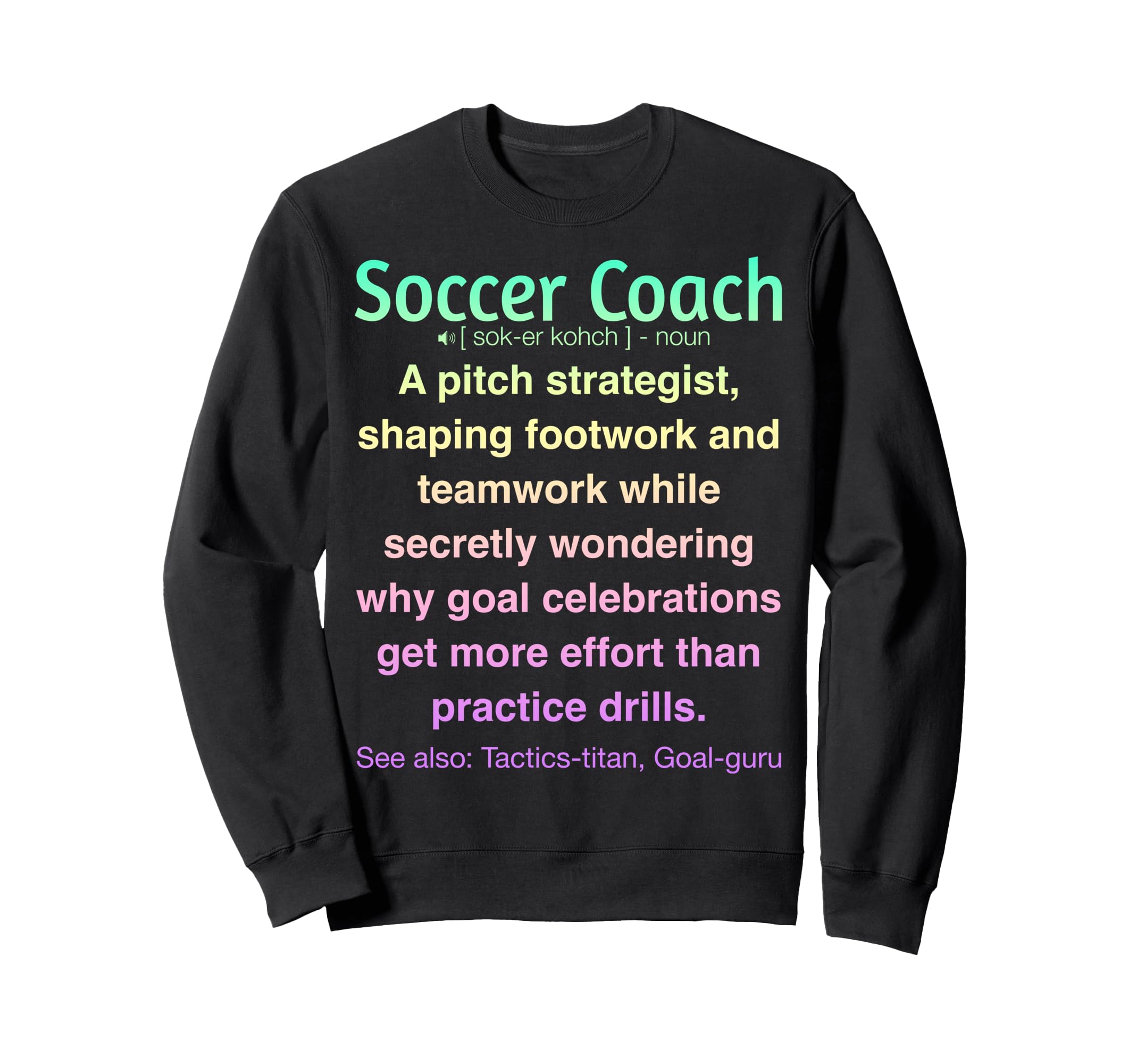 Funny Soccer Coach Sweatshirt - Casual Everyday Wear Unisex