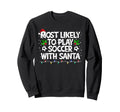 Most Likely To Play Soccer Sweatshirt - Casual Everyday Wear for Adults