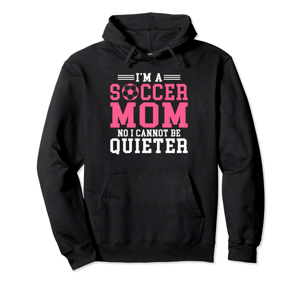 Im Soccer Mom No I Cannot Be Quieter Hoodie - Graphic Print for Adults