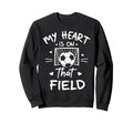 My Heart Is That Field Soccer Sweatshirt - Aesthetic Graphic Men Women