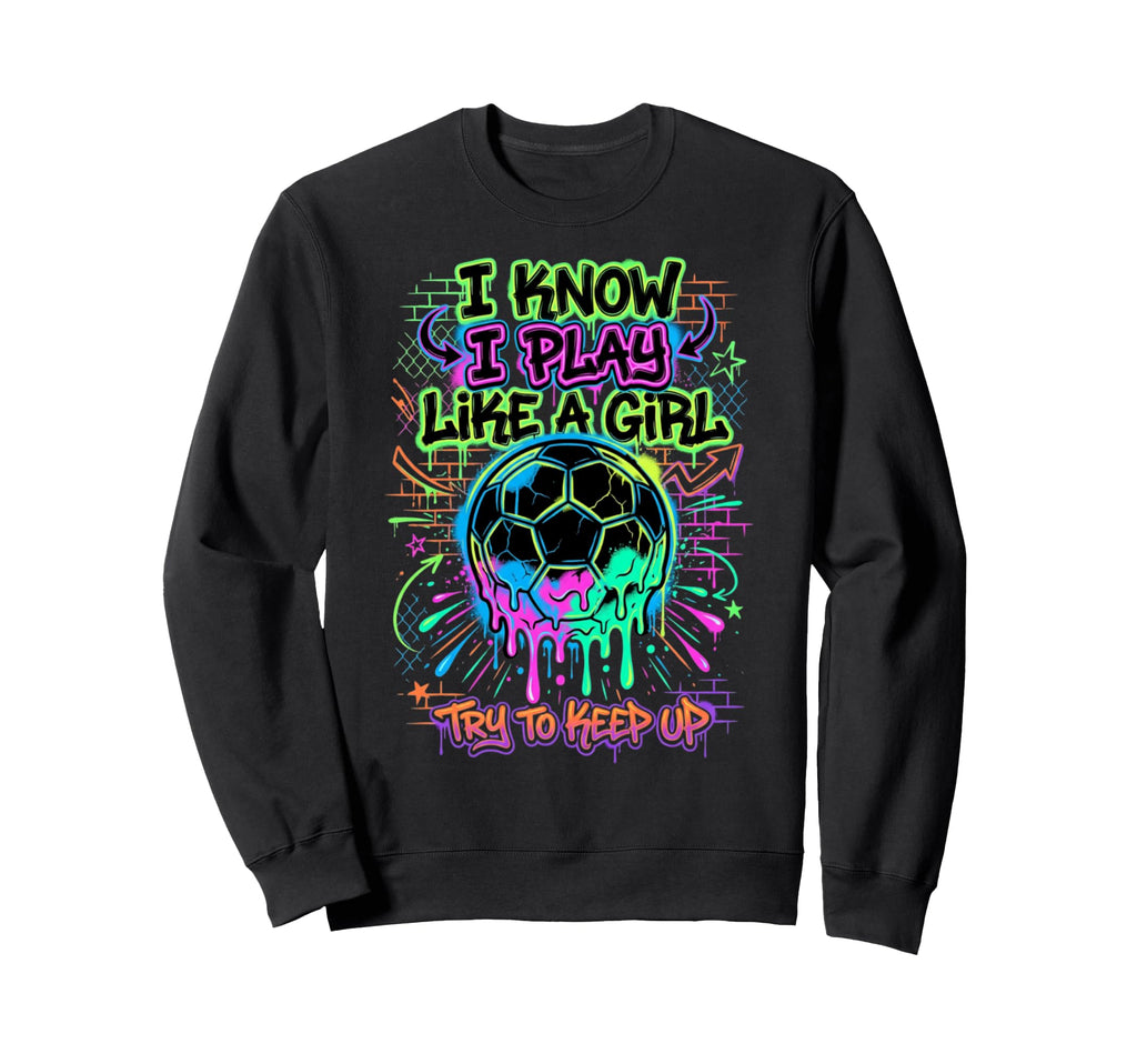 I Know I Play Like Try To Keep Up Sweatshirt - Graphic Print Men Women