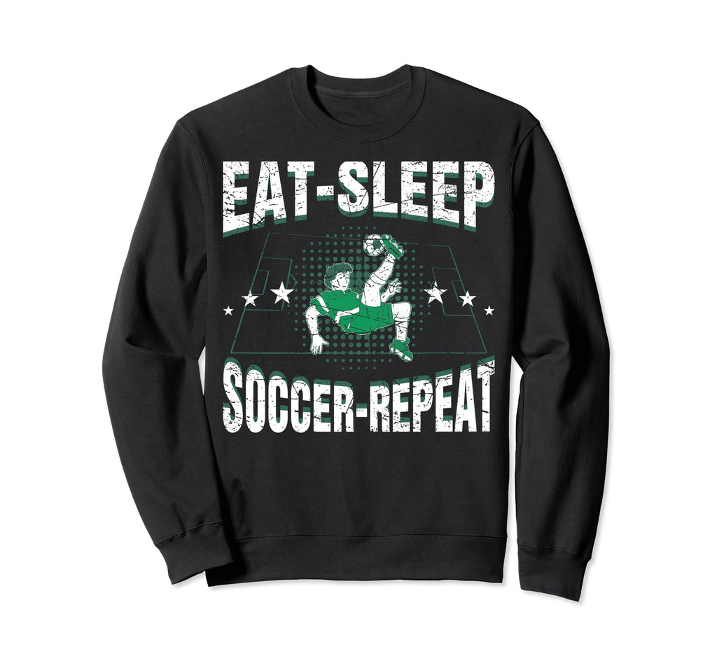 Eat Sleep Soccer Repeat Funny Sweatshirt - Novelty Apparel Men Women