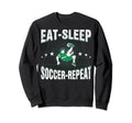 Eat Sleep Soccer Repeat Funny Sweatshirt - Novelty Apparel Men Women