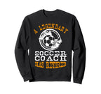 Legendary Soccer Football Coach Sweatshirt - Fun Novelty Design for Adults