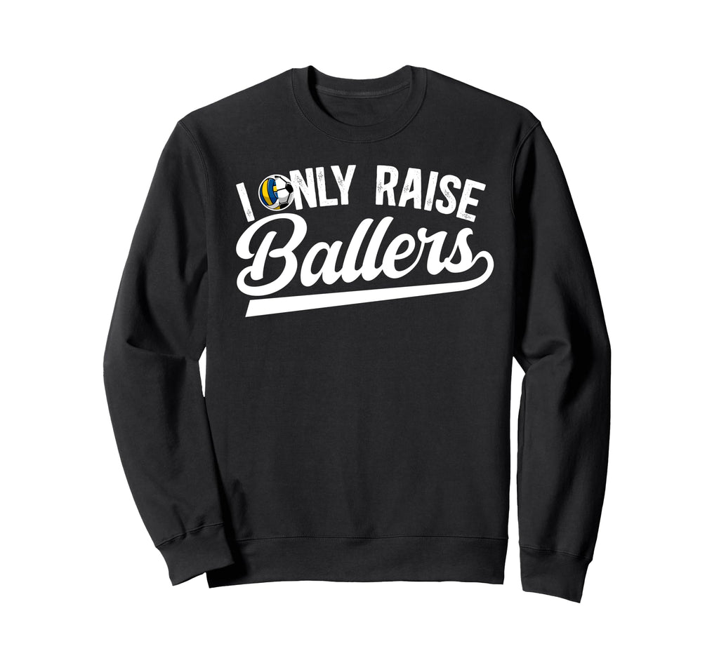 I Only Raise Ballers Volleyball Soccer Sweatshirt - Graphic Print Unisex