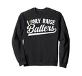 I Only Raise Ballers Volleyball Soccer Sweatshirt - Graphic Print Unisex