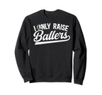 I Only Raise Ballers Volleyball Soccer Sweatshirt - Graphic Print Unisex