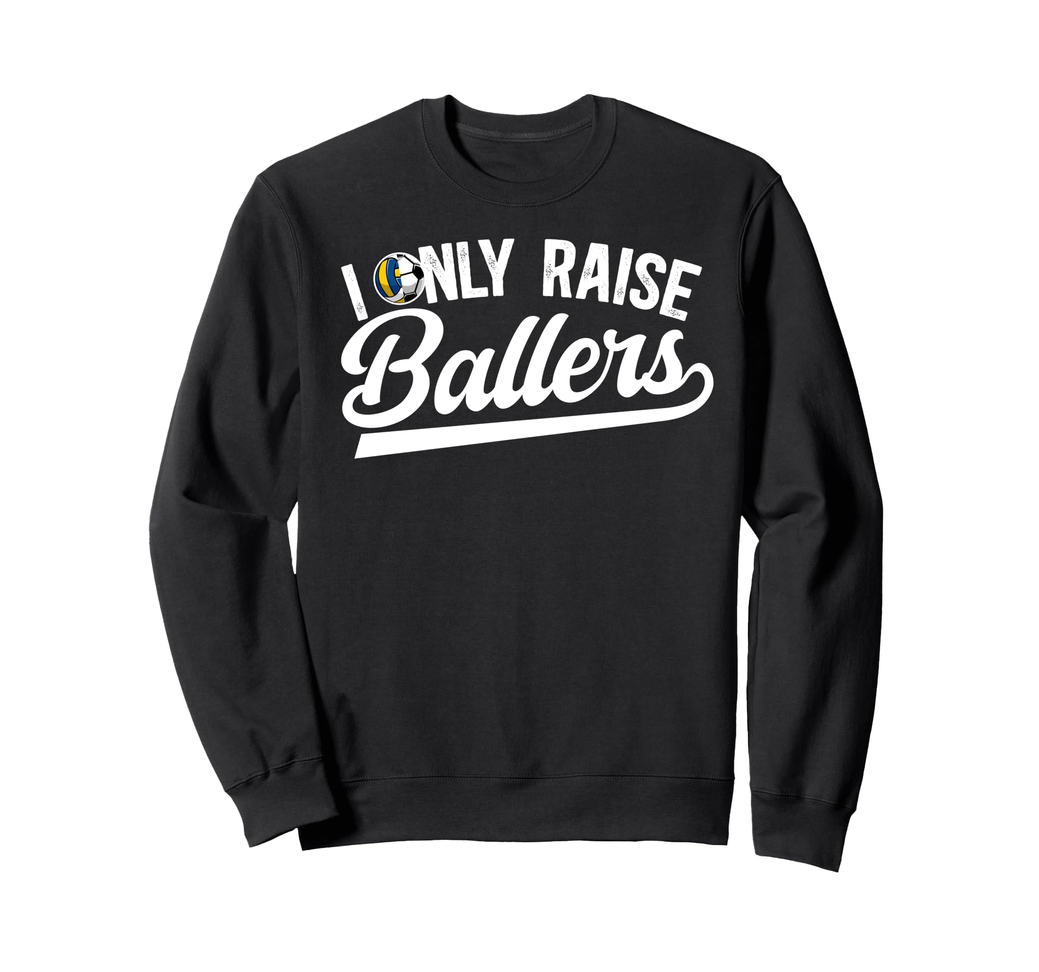 I Only Raise Ballers Volleyball Soccer Sweatshirt - Graphic Print Unisex
