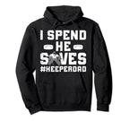 I Spend He Saves Hockey Keeper Dad Ice Hoodie - Fun Novelty Design Unisex
