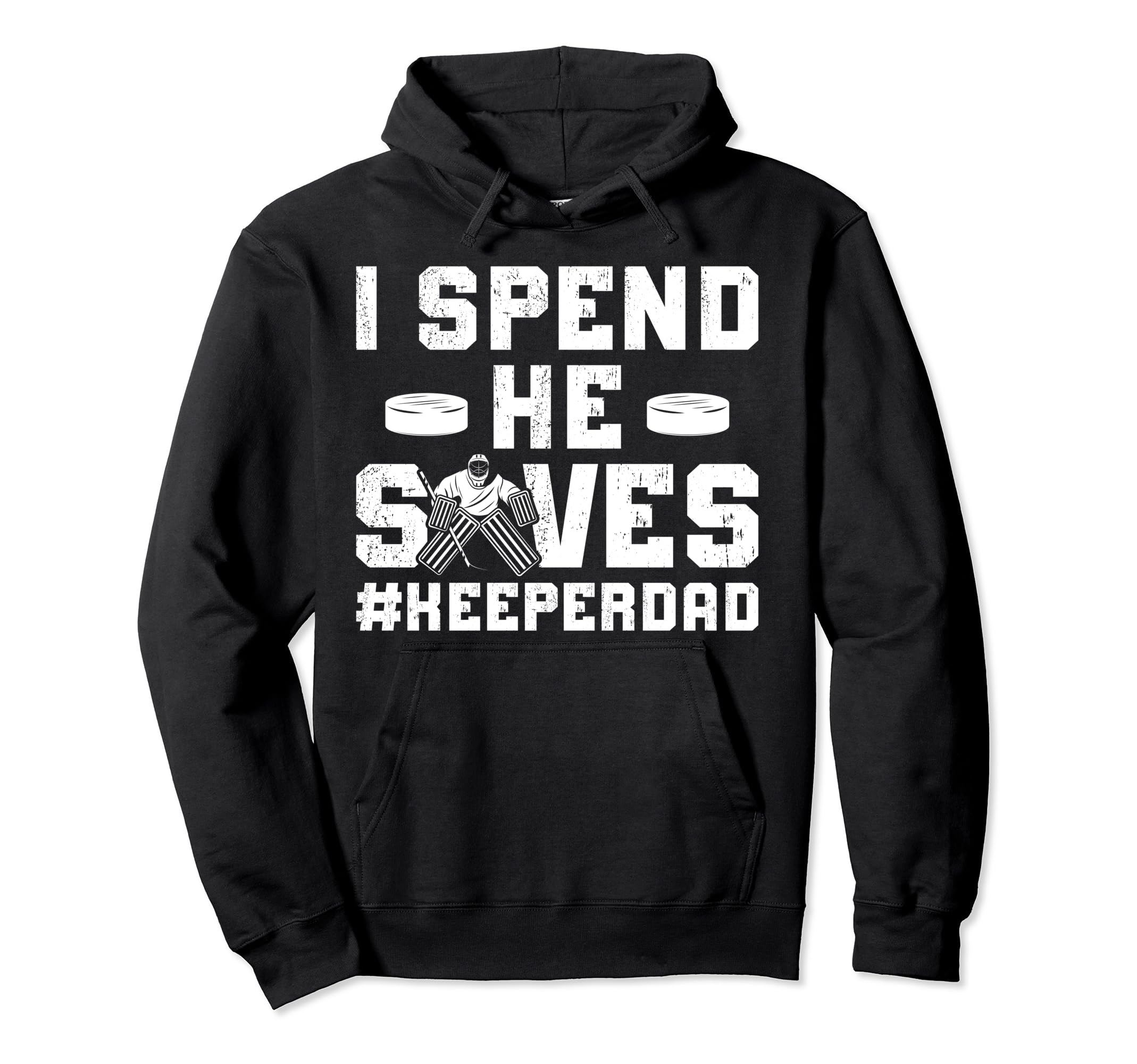 I Spend He Saves Hockey Keeper Dad Ice Hoodie - Fun Novelty Design Unisex