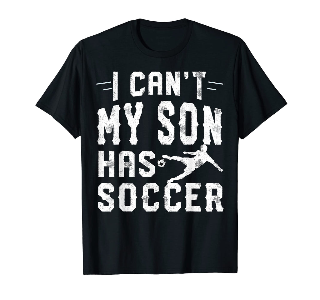 I Cant My Son Has Soccer Mom And Dad T-Shirt - Unique Graphic for Adults