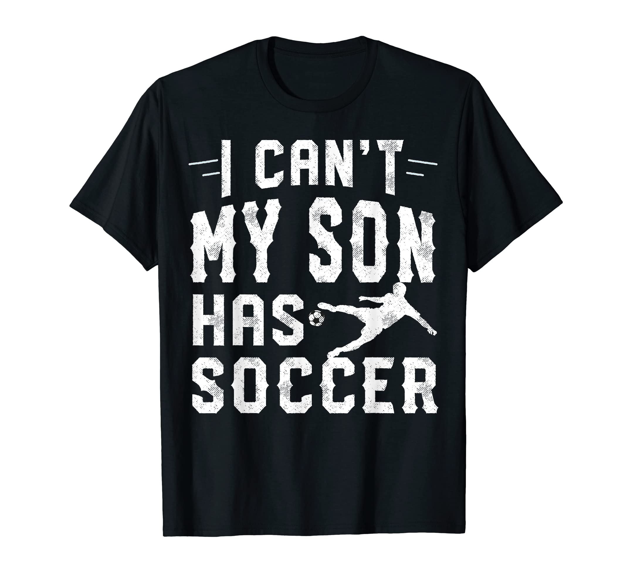 I Cant My Son Has Soccer Mom And Dad T-Shirt - Unique Graphic for Adults