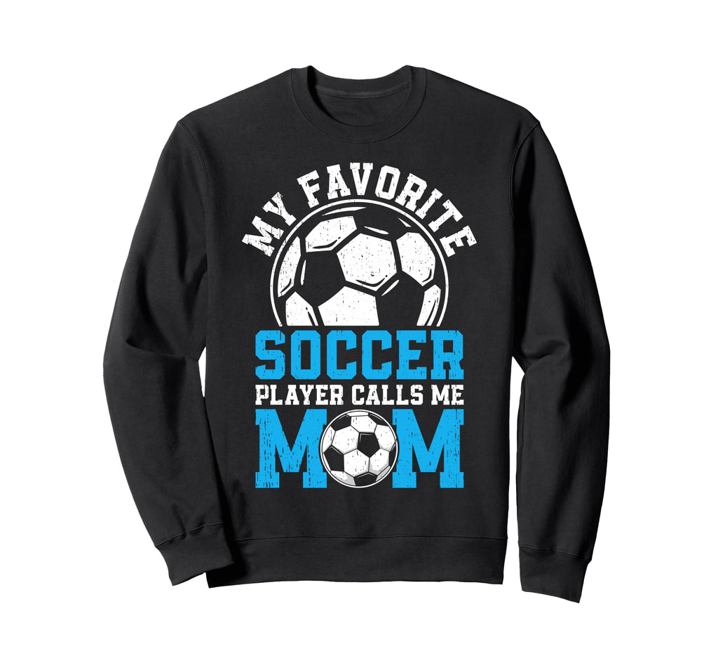 My Favorite Soccer Player Calls Me Mom Sweatshirt - Streetwear Style Unisex