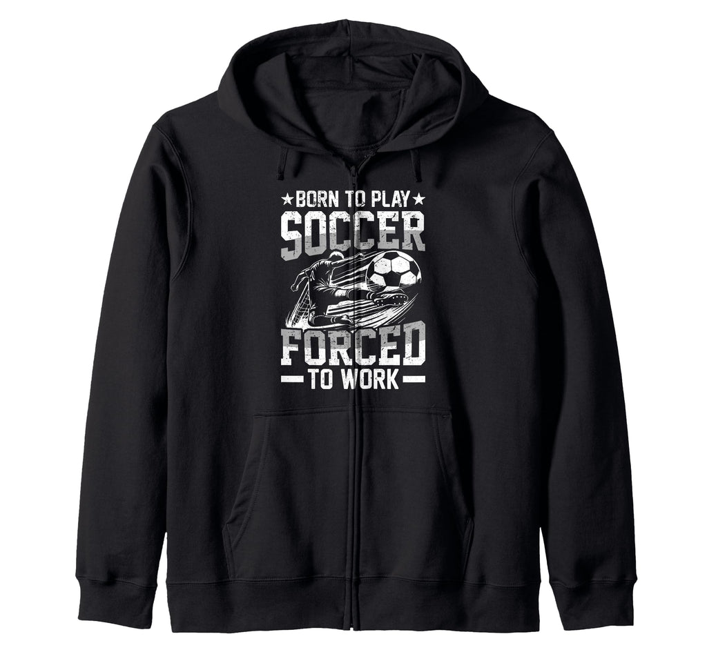 Born To Play Soccer Forced To Work T-Shirt - Unique Graphic for Adults