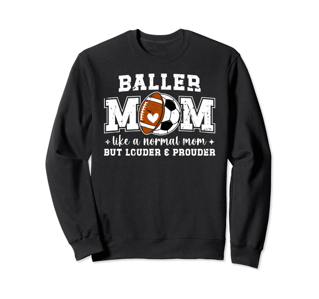 Baller Mom Louder Prouder Football Sweatshirt - Streetwear Style Men Women