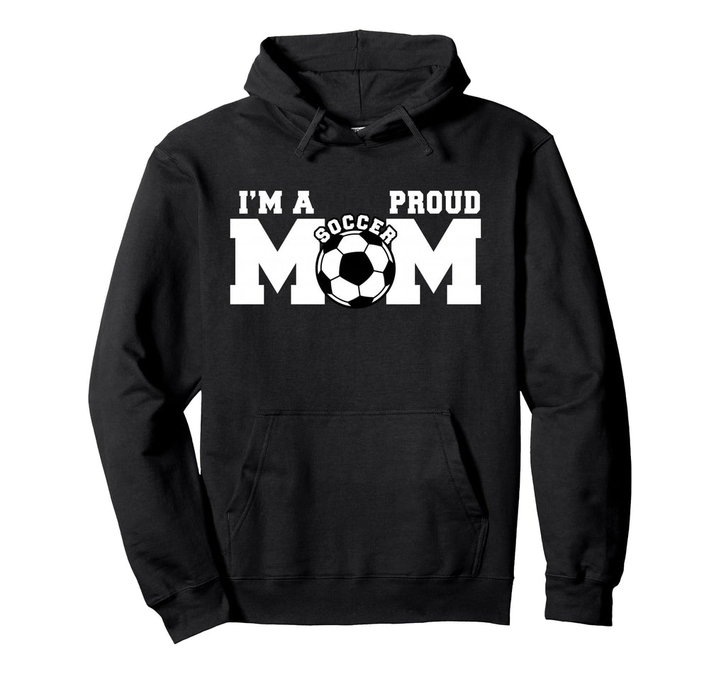 Im Proud Mom Funny Soccer Mom Hoodie - Streetwear Style Men Women