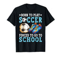 Born To Play Soccer Forced Go To T-Shirt - Minimalist Print for Adults