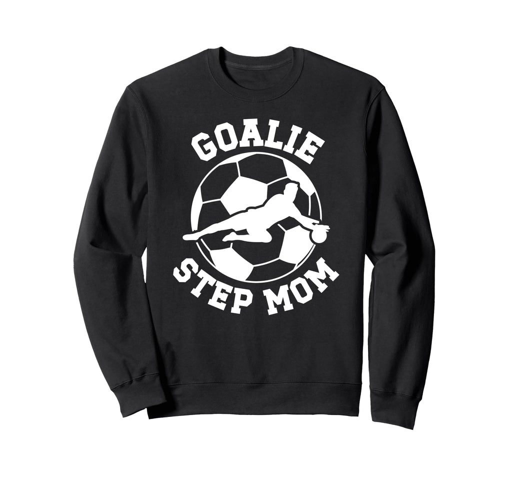 Soccer Goalie Step Mom Soccer Sweatshirt - Casual Everyday Wear Men Women