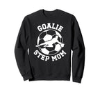 Soccer Goalie Step Mom Soccer Sweatshirt - Casual Everyday Wear Men Women