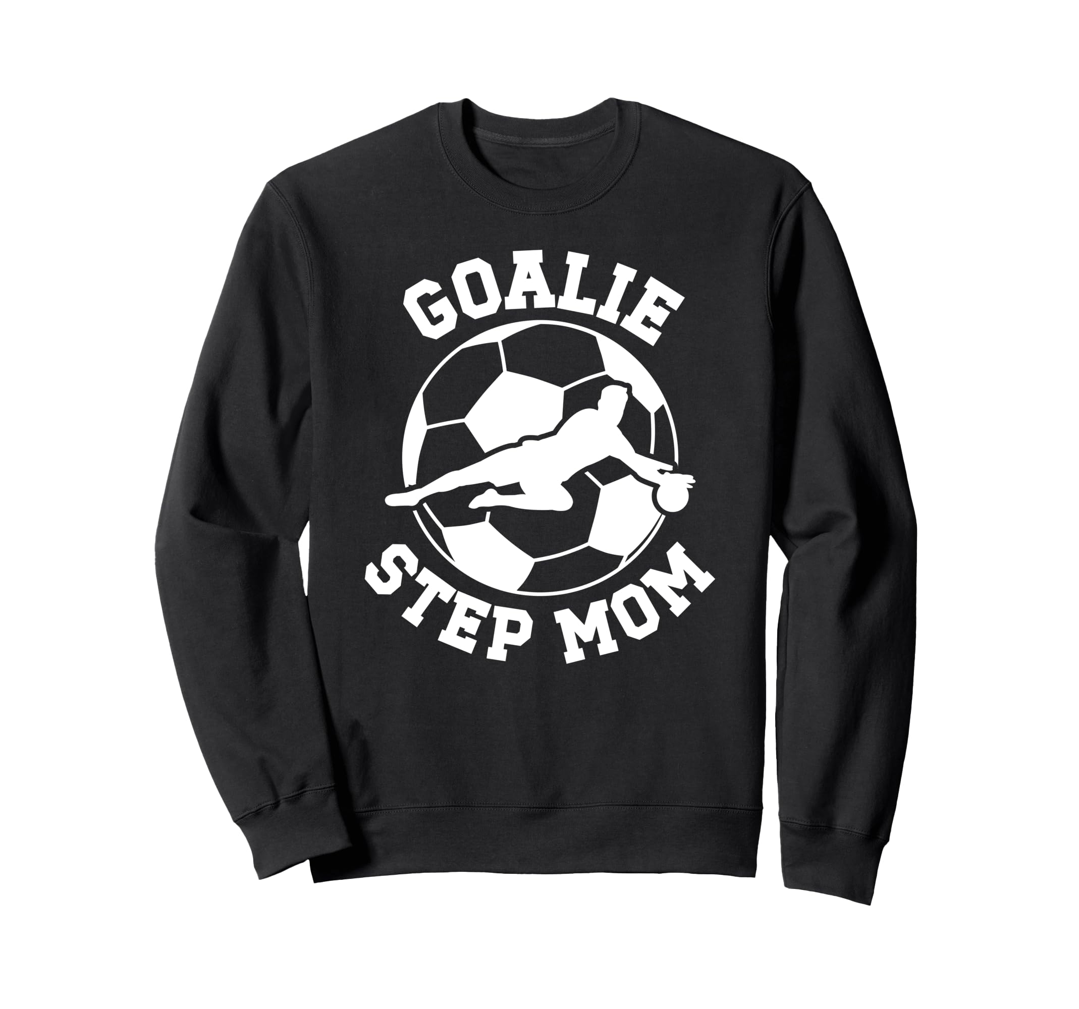 Soccer Goalie Step Mom Soccer Sweatshirt - Casual Everyday Wear Men Women