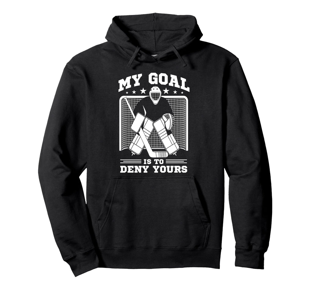 Hockey Goalie My Goal Is To Deny Yours Hoodie - Streetwear Style Unisex