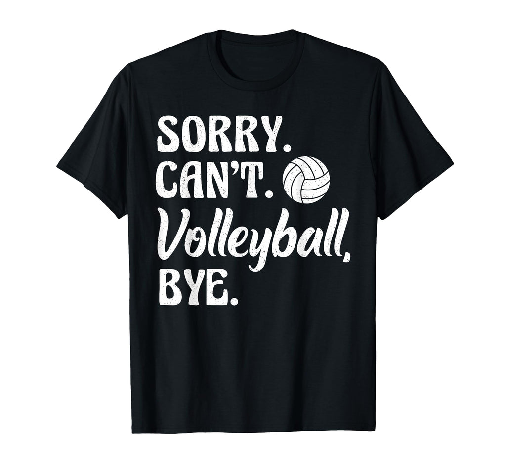 Sorry Cant Volleyball Bye Funny T-Shirt - Minimalist Print for Adults