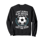 Goal Keeper I Dont Always Play Sweatshirt - Casual Everyday Wear Men Women