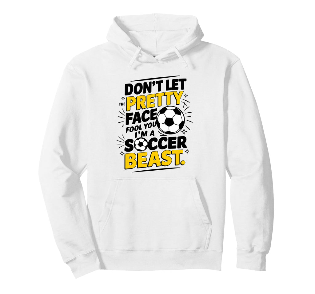Dont Let Pretty Face Fool You Soccer Hoodie - Custom Art Print for Adults