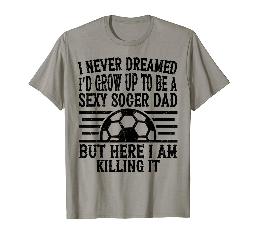 I Never Dreamed Id Be Sexy Soccer T-Shirt - Minimalist Print for Adults