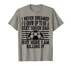 I Never Dreamed Id Be Sexy Soccer T-Shirt - Minimalist Print for Adults