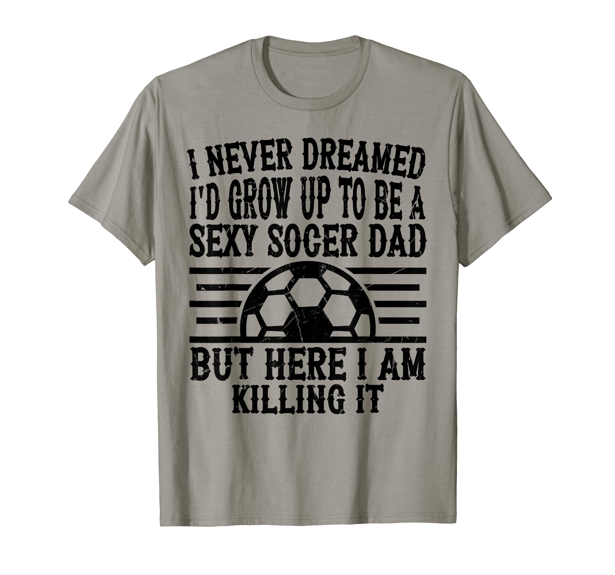 I Never Dreamed Id Be Sexy Soccer T-Shirt - Minimalist Print for Adults