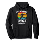 Funny Soccer Life Is About Goals Gift Hoodie - Streetwear Style Men Women