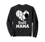 Ball Mama Funny Soccer Sweatshirt - Casual Everyday Wear Men Women