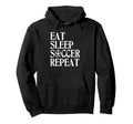 Eat Sleep Soccer Repeat Team Sport Hoodie - Casual Everyday Wear Men Women
