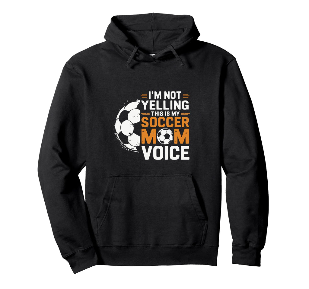 Im Not Yelling This Is My Soccer Mom Hoodie - Novelty Apparel Men Women