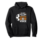 Im Not Yelling This Is My Soccer Mom Hoodie - Novelty Apparel Men Women