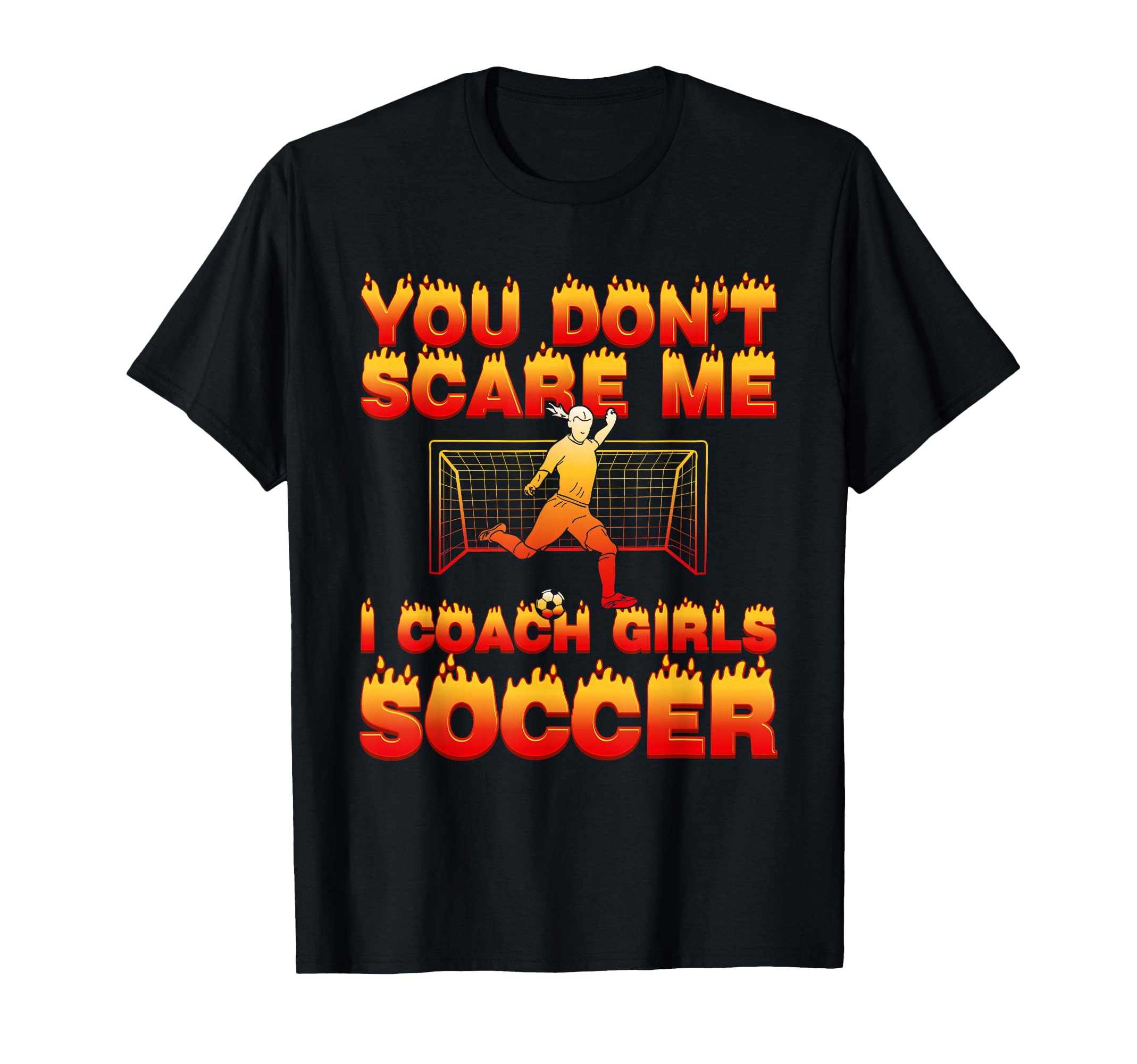 You Dont Scare Me I Coach Soccer Funny T-Shirt - Trendy Graphic for Adults