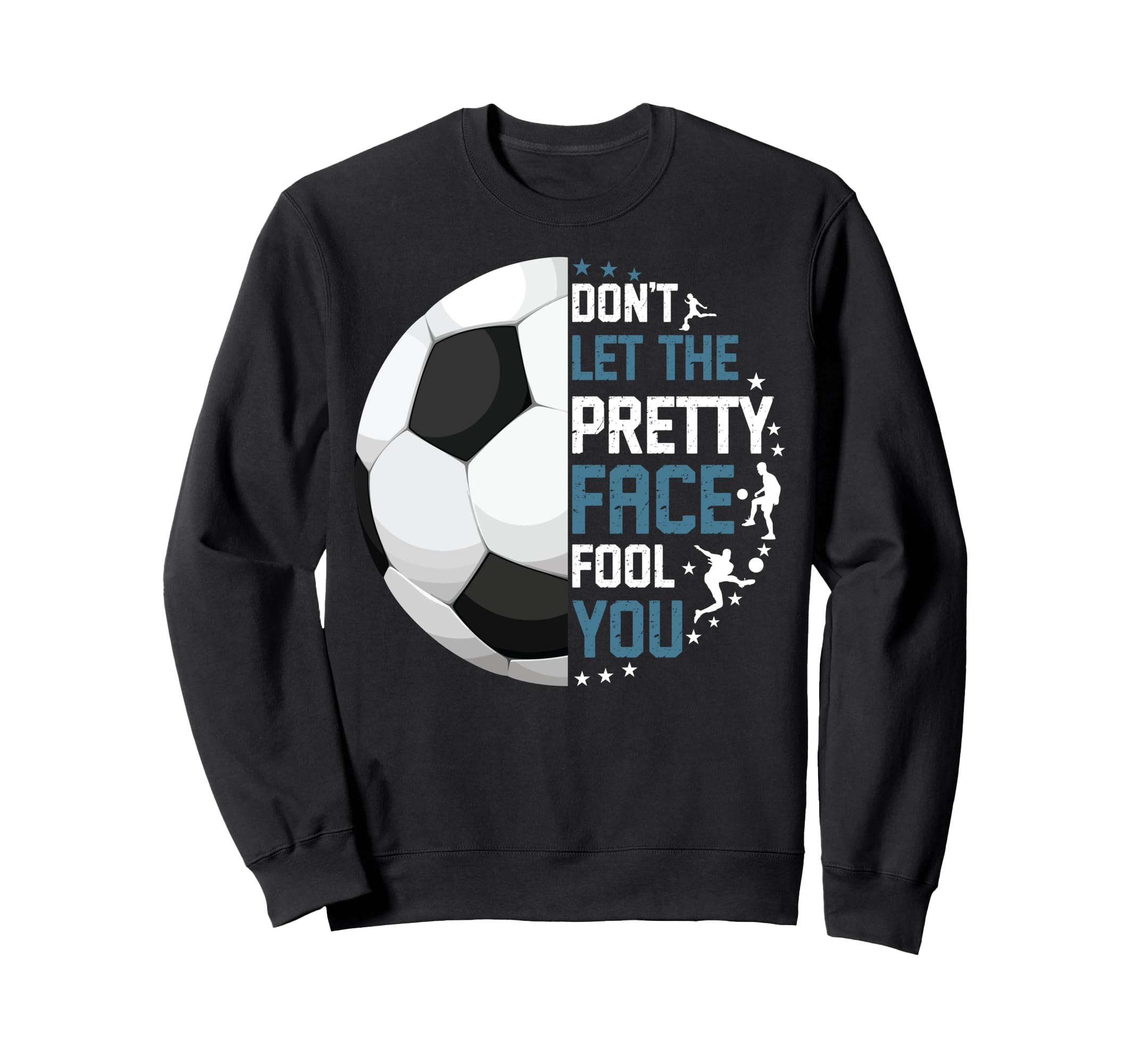 Soccer Dont Let Pretty Face Fool You Sweatshirt - Fun Novelty Design Unisex
